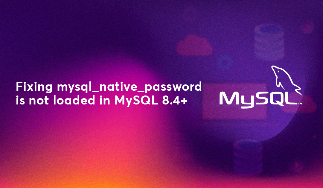 Fixing mysql_native_password is not loaded in MySQL 8.4+
