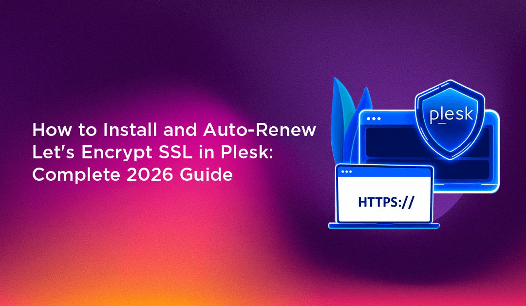 How to Install and Auto-Renew Let's Encrypt SSL in Plesk: Complete 2026 Guide