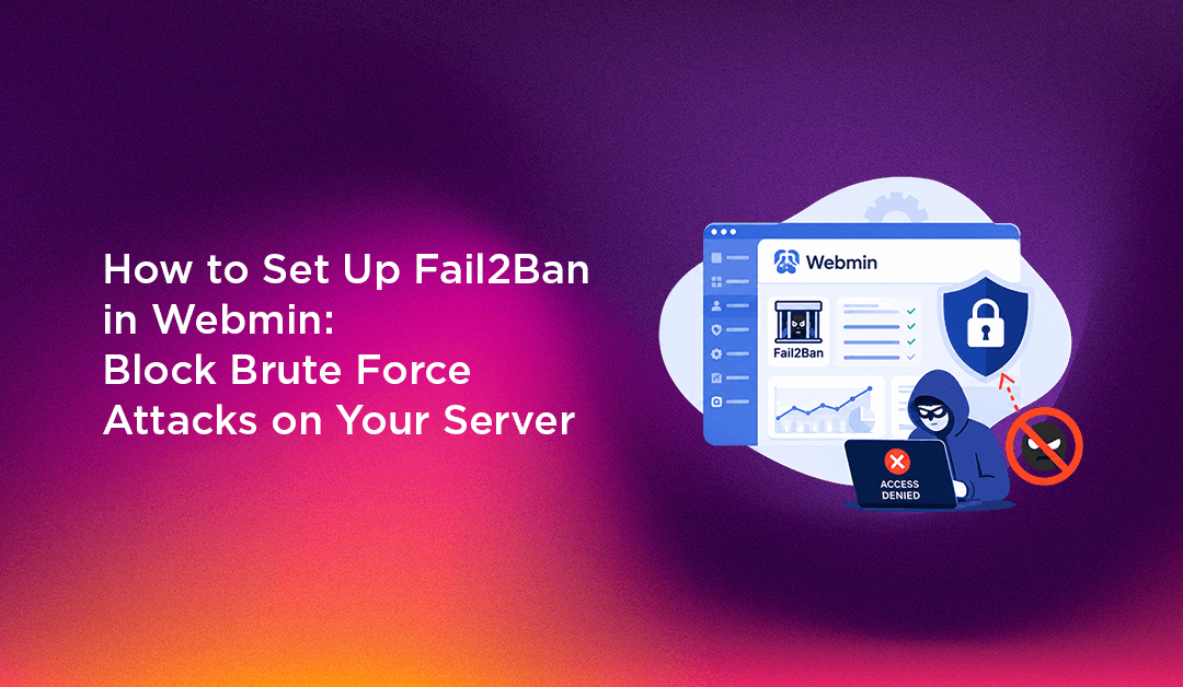 How to Set Up Fail2Ban in Webmin: Block Brute Force Attacks on Your Server