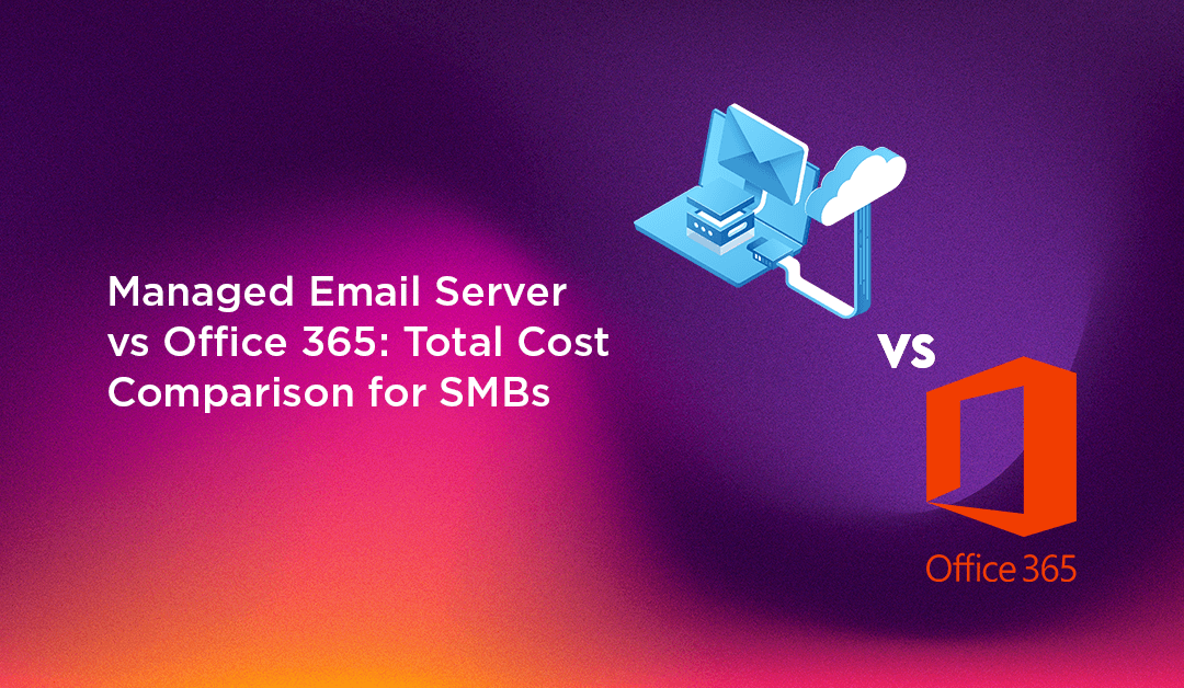Managed Email Server vs Office 365: Total Cost Comparison for SMBs