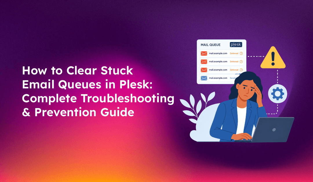 How to Clear Stuck Email Queues in Plesk: Complete Troubleshooting & Prevention Guide