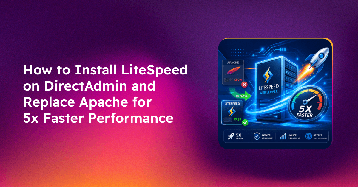 How to Install LiteSpeed on DirectAdmin and Replace Apache for 5x Faster Performance