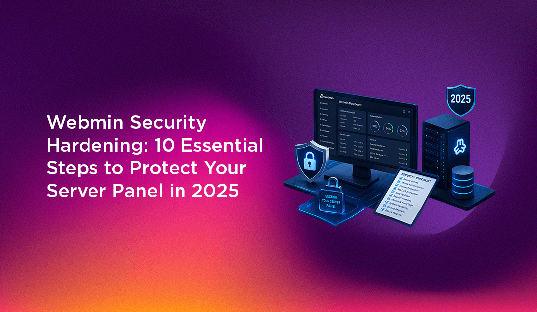 Webmin Security Hardening: 10 Essential Steps to Protect Your Server Panel in 2025