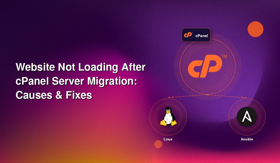 Website Not Loading After cPanel Server Migration: Causes & Fixes