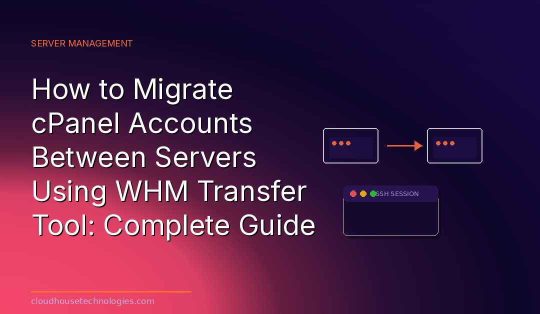 How to Migrate cPanel Accounts Between Servers Using WHM Transfer Tool: Complete Guide