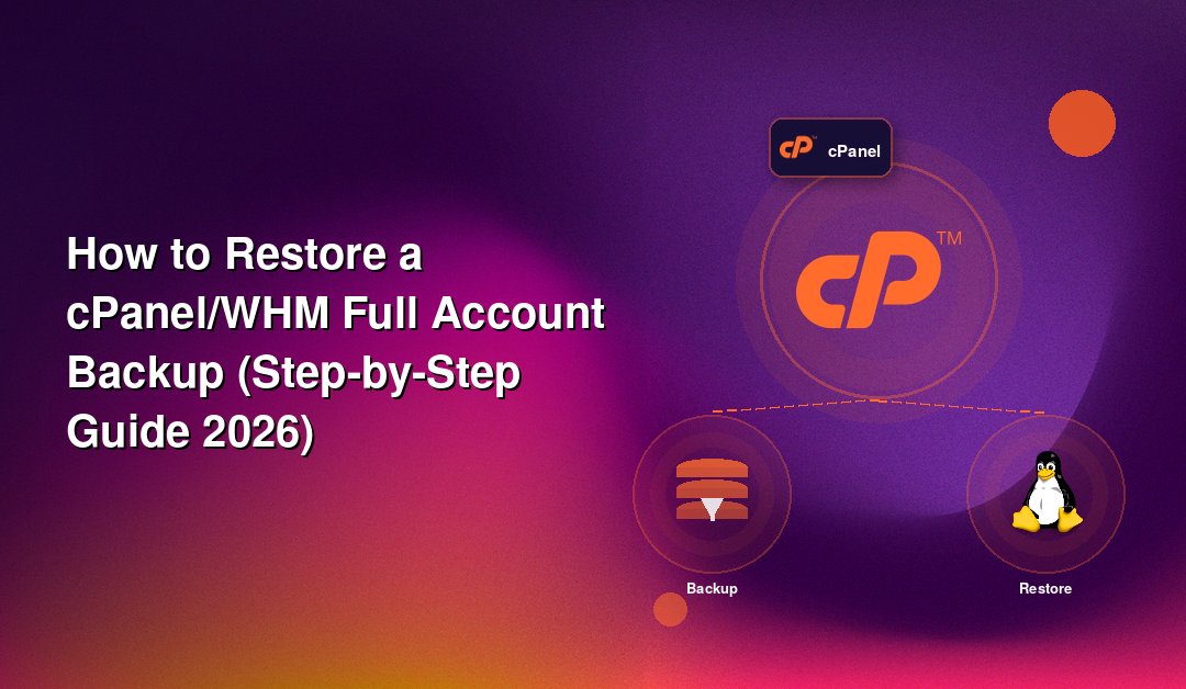 How to Restore a cPanel/WHM Full Account Backup (Step-by-Step Guide 2026)