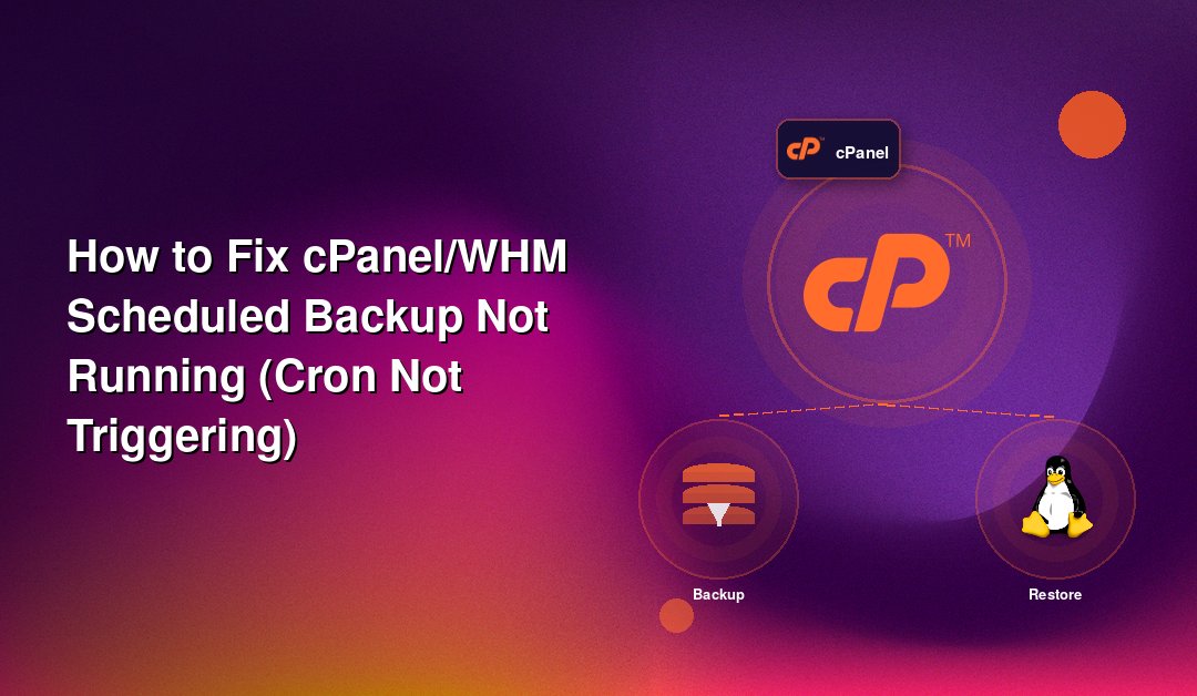 How to Fix cPanel/WHM Scheduled Backup Not Running (Cron Not Triggering)