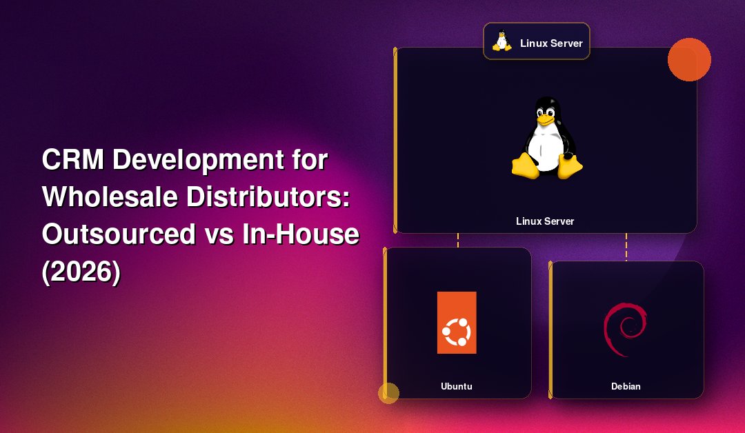 CRM Development for Wholesale Distributors: Outsourced vs In-House (2026)