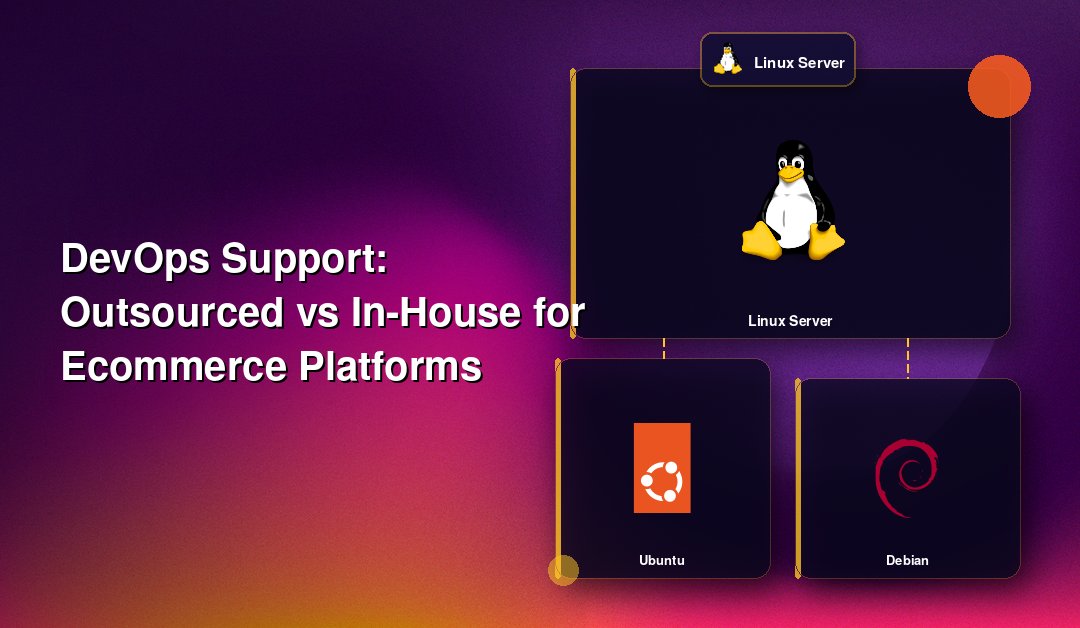 DevOps Support: Outsourced vs In-House for Ecommerce Platforms