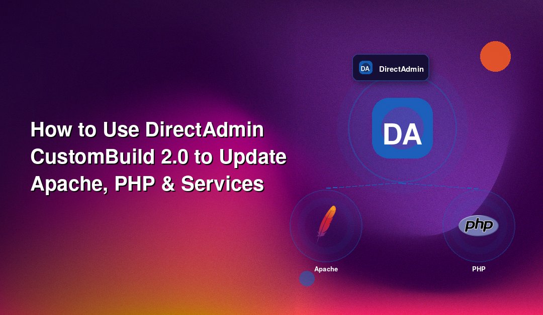 How to Use DirectAdmin CustomBuild 2.0 to Update Apache, PHP & Services