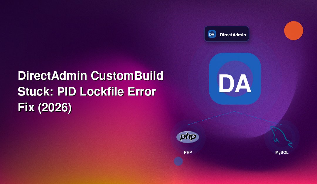 DirectAdmin CustomBuild Stuck: PID Lockfile Error Fix (2026)