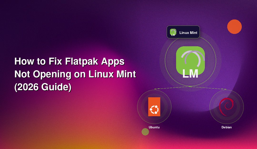 How to Fix Flatpak Apps Not Opening on Linux Mint (2026 Guide)