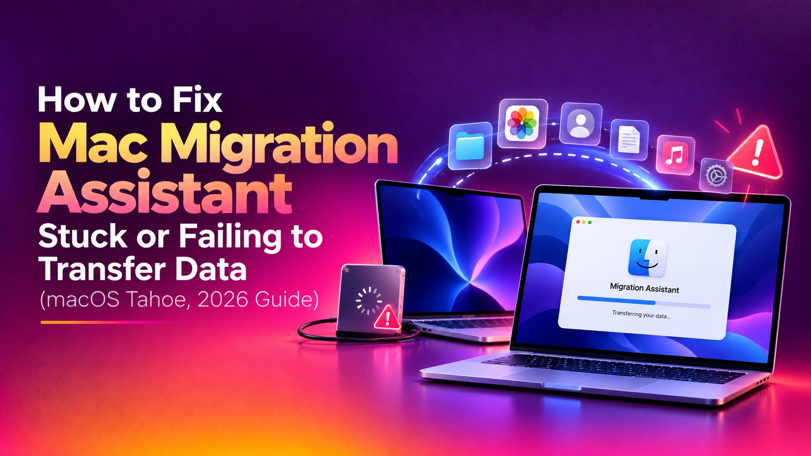 How to Fix Mac Migration Assistant Stuck or Failing to Transfer Data (macOS Tahoe, 2026 Guide)
