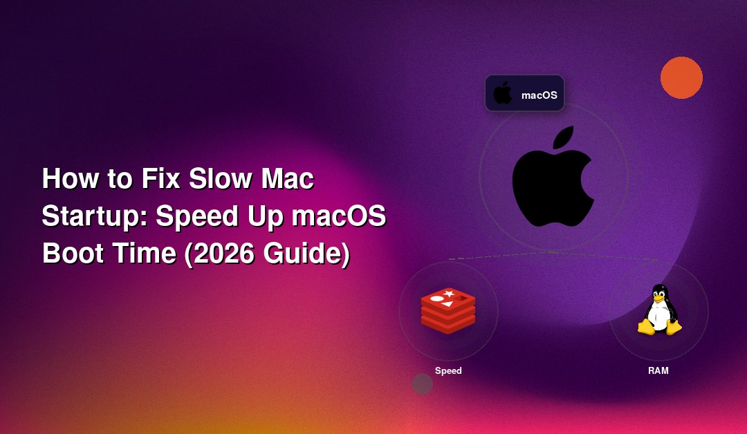 How to Fix Slow Mac Startup: Speed Up macOS Boot Time (2026 Guide)