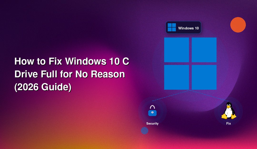 How to Fix Windows 10 C Drive Full for No Reason (2026 Guide)