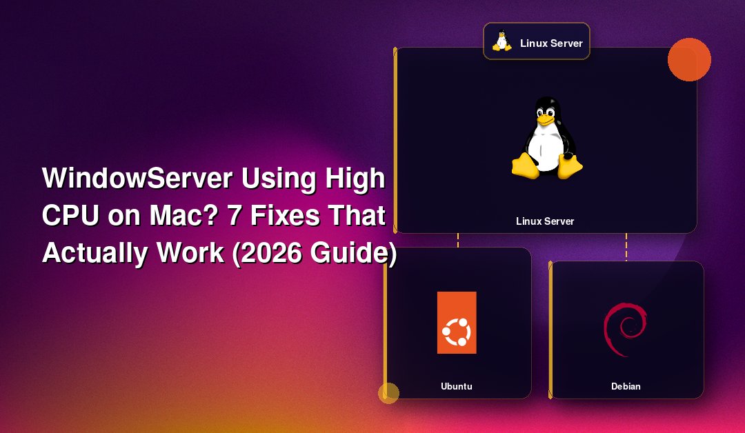 WindowServer Using High CPU on Mac? 7 Fixes That Actually Work (2026 Guide)