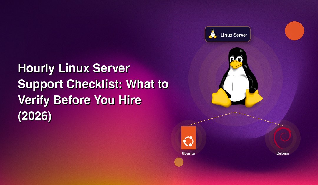 Hourly Linux Server Support Checklist: What to Verify Before You Hire (2026)