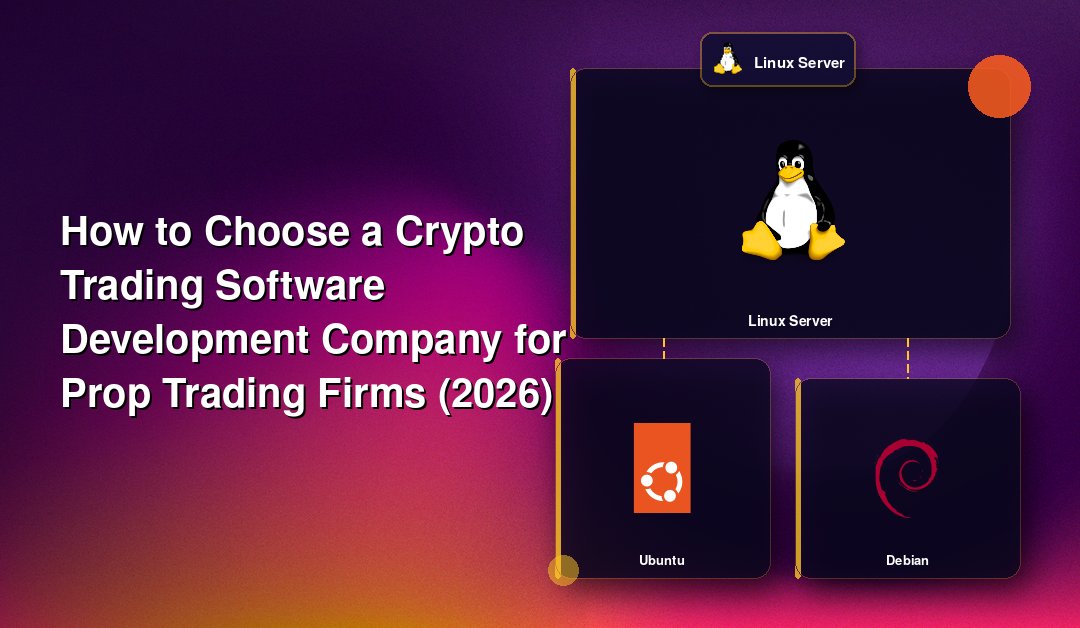 How to Choose a Crypto Trading Software Development Company for Prop Trading Firms (2026)