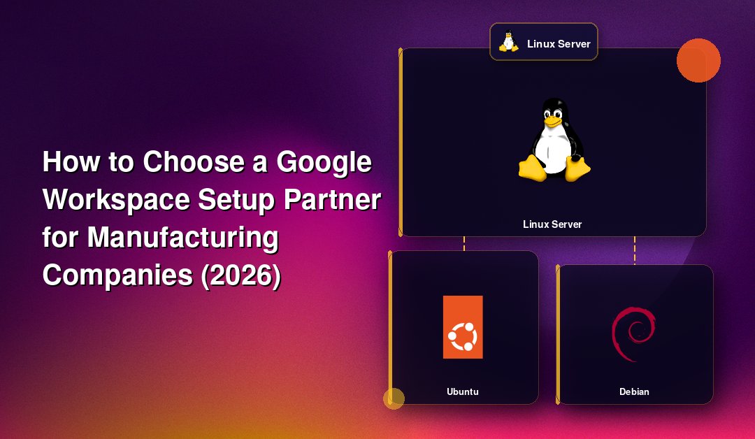 How to Choose a Google Workspace Setup Partner for Manufacturing Companies (2026)