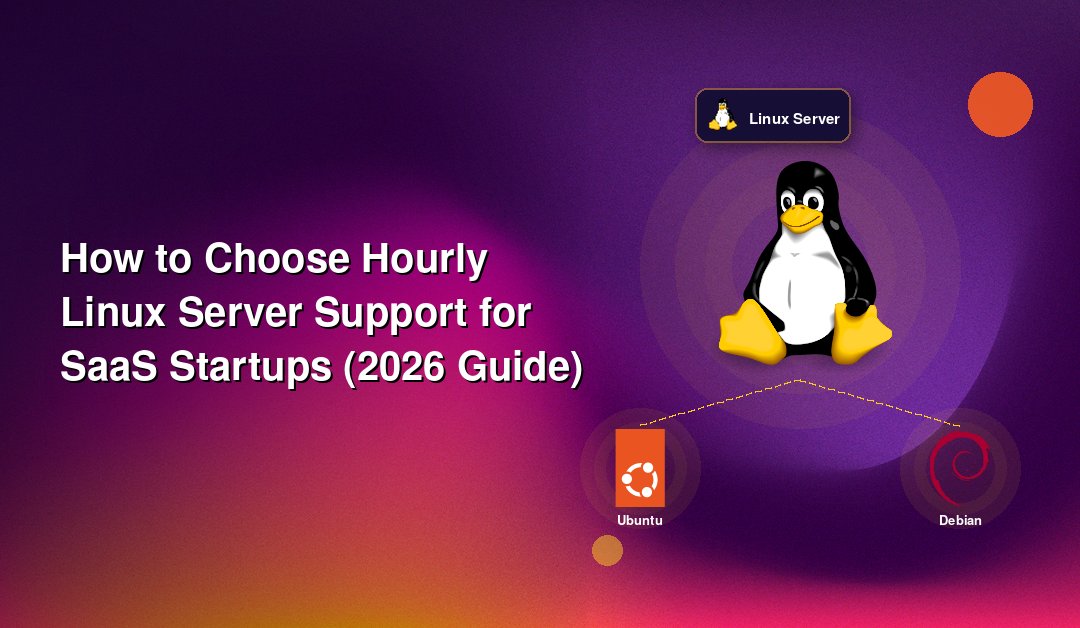 How to Choose Hourly Linux Server Support for SaaS Startups (2026 Guide)