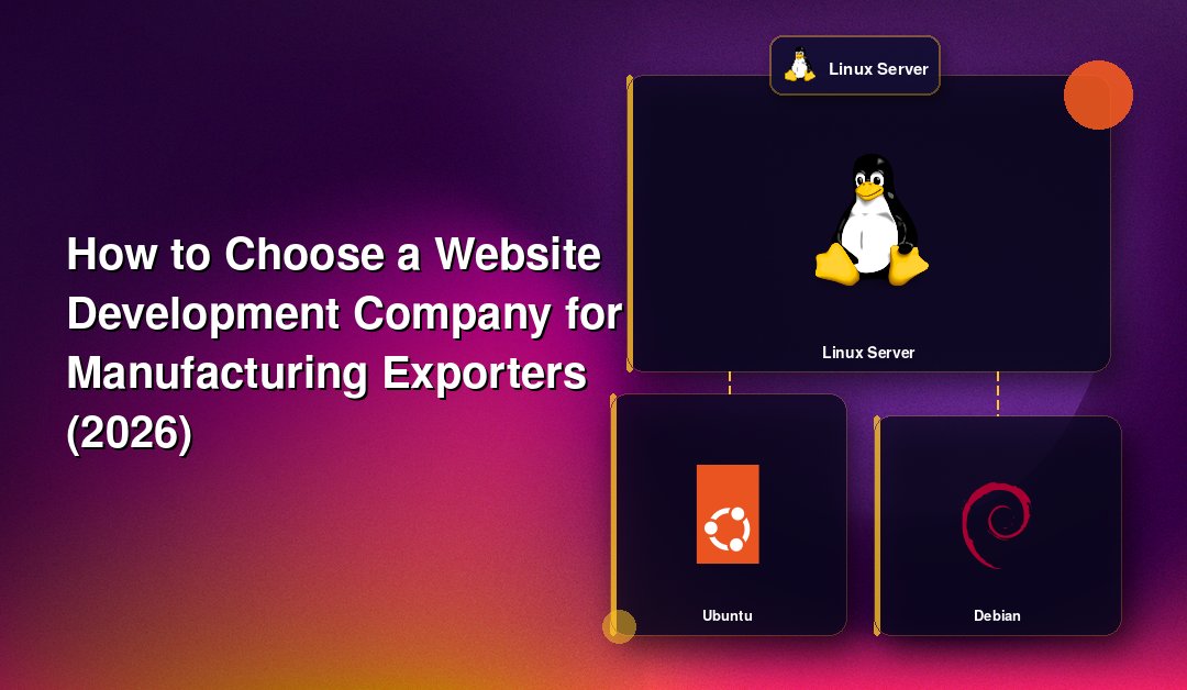 How to Choose a Website Development Company for Manufacturing Exporters (2026)