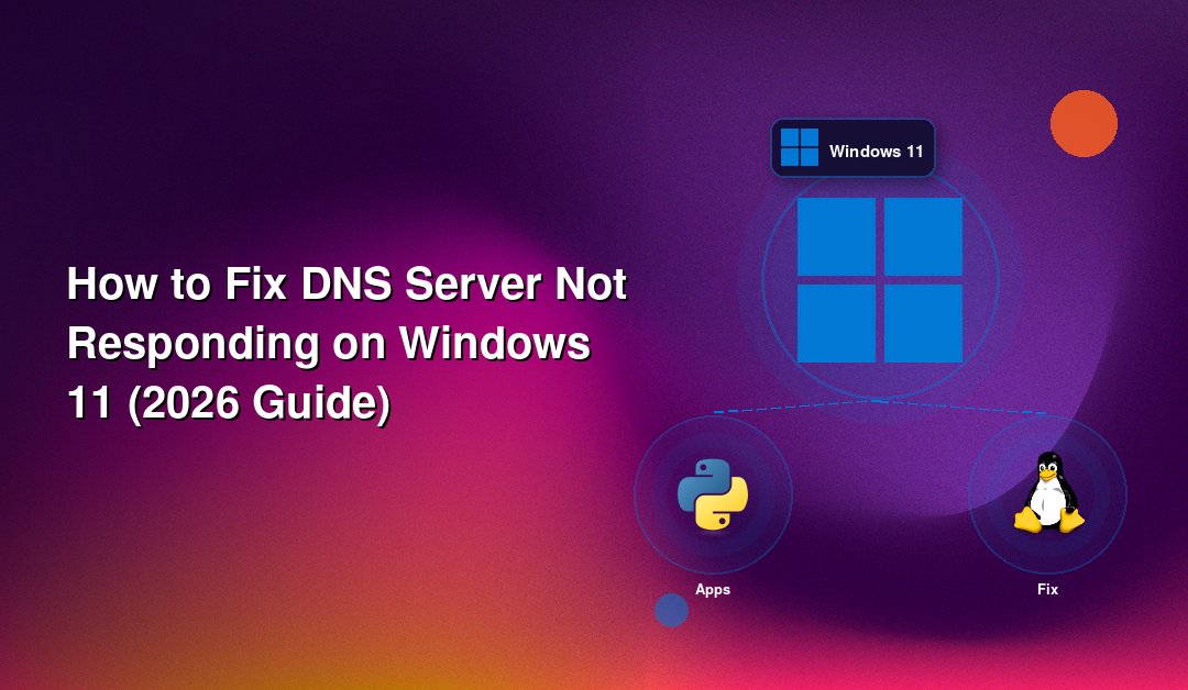 How to Fix DNS Server Not Responding on Windows 11 (2026 Guide)