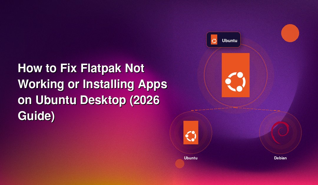 How to Fix Flatpak Not Working or Installing Apps on Ubuntu Desktop (2026 Guide)