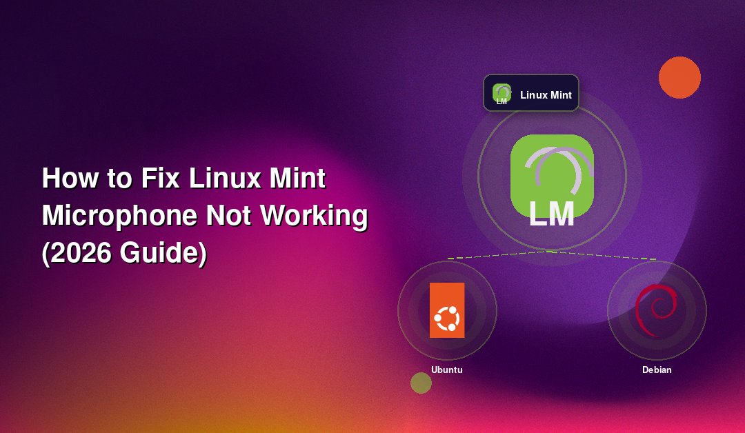 How to Fix Linux Mint Microphone Not Working (2026 Guide)