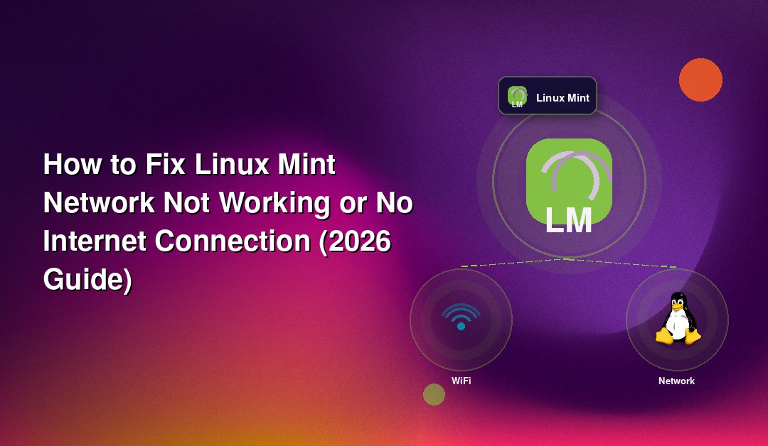 How to Fix Linux Mint Network Not Working or No Internet Connection (2026 Guide)