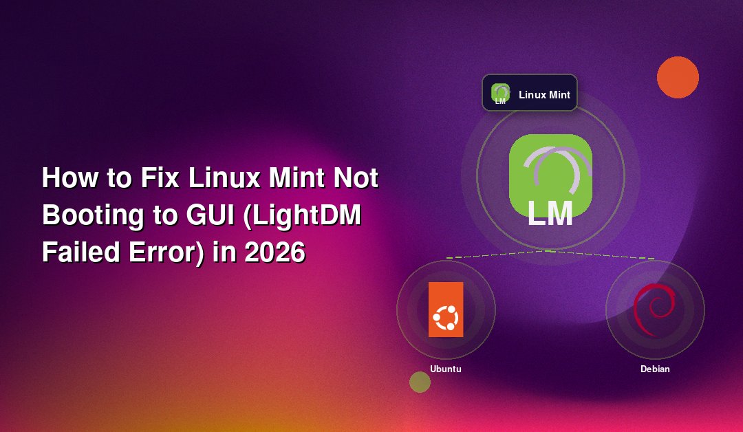 How to Fix Linux Mint Not Booting to GUI (LightDM Failed Error) in 2026