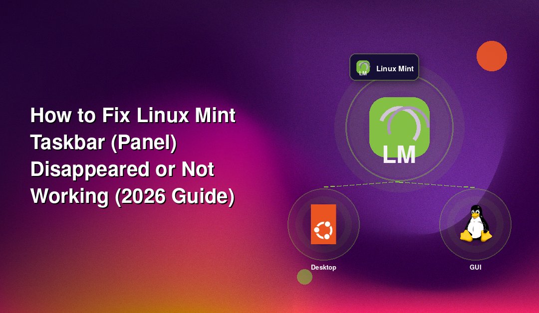 How to Fix Linux Mint Taskbar (Panel) Disappeared or Not Working (2026 Guide)