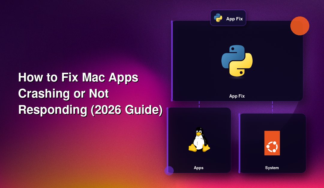 How to Fix Mac Apps Crashing or Not Responding (2026 Guide)