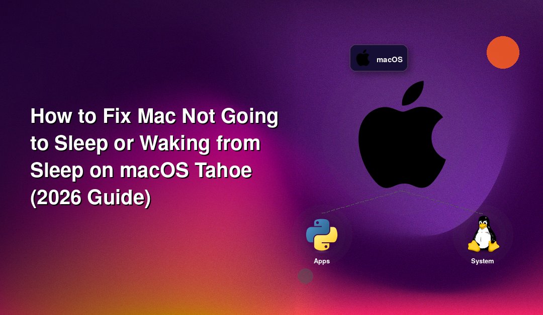 How to Fix Mac Not Going to Sleep or Waking from Sleep on macOS Tahoe (2026 Guide)