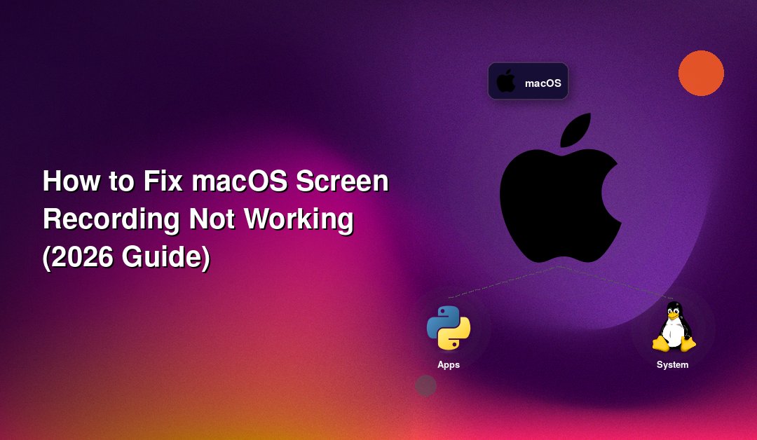 How to Fix macOS Screen Recording Not Working (2026 Guide)