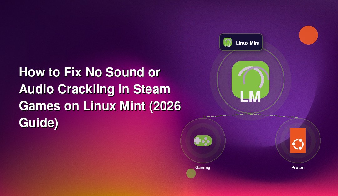 How to Fix No Sound or Audio Crackling in Steam Games on Linux Mint (2026 Guide)