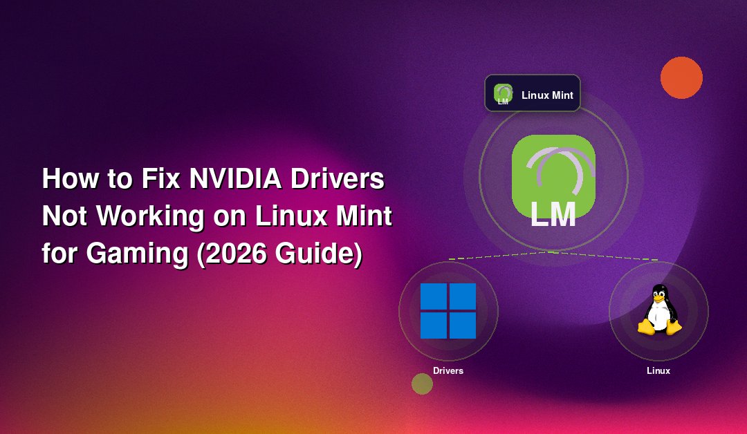 How to Fix NVIDIA Drivers Not Working on Linux Mint for Gaming (2026 Guide)