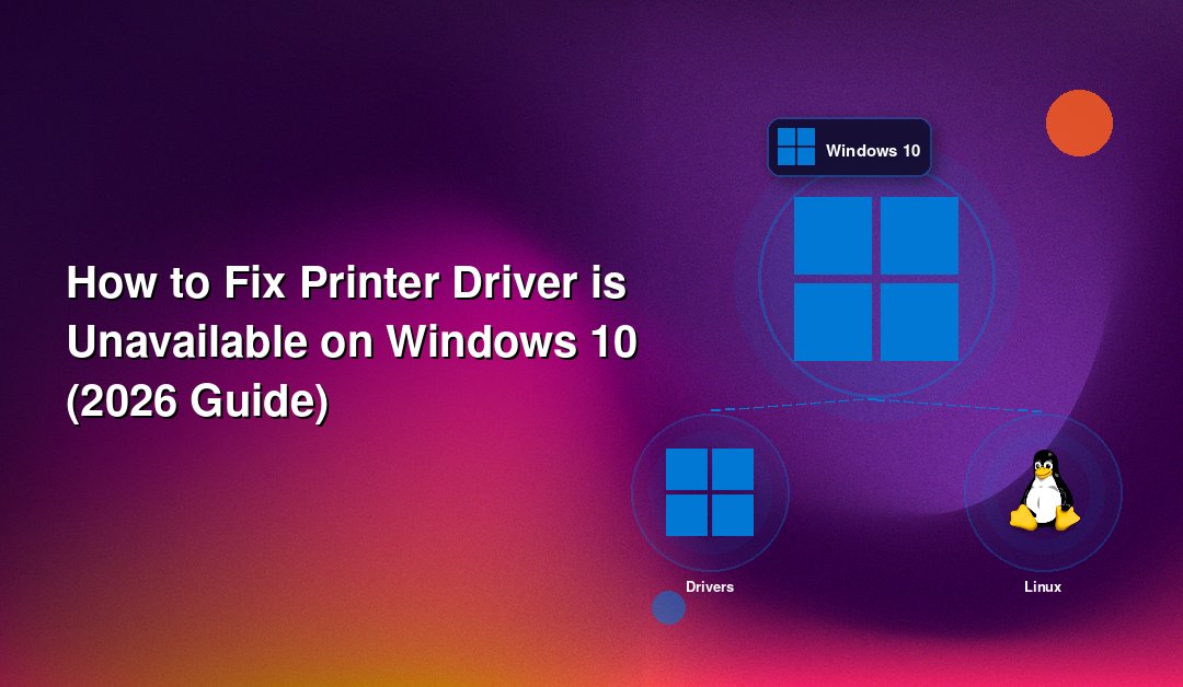 How to Fix Printer Driver is Unavailable on Windows 10 (2026 Guide)