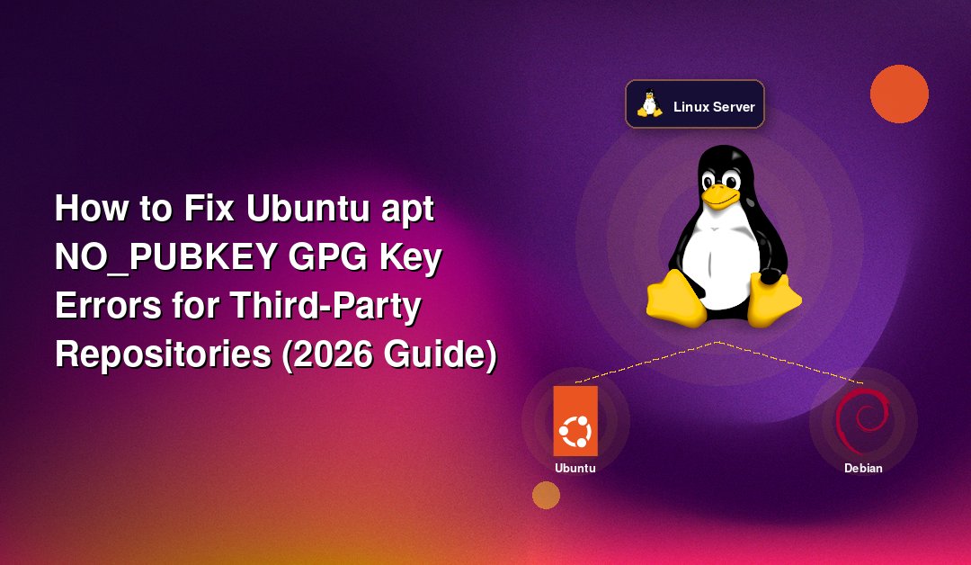 How to Fix Ubuntu apt NO_PUBKEY GPG Key Errors for Third-Party Repositories (2026 Guide)
