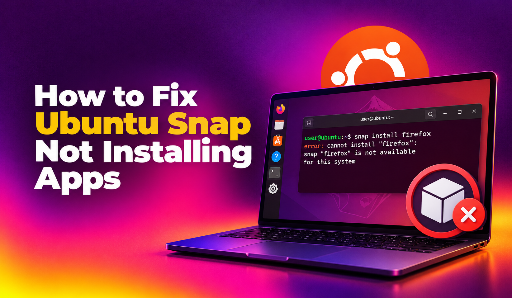 How to Fix Ubuntu Snap Not Installing Apps (2026 Guide)