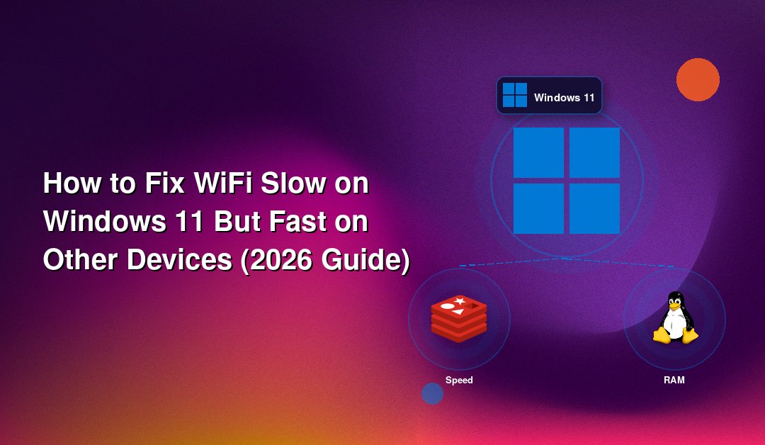 How to Fix WiFi Slow on Windows 11 But Fast on Other Devices (2026 Guide)