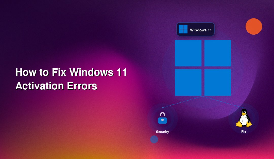How to Fix Windows 11 Activation Errors