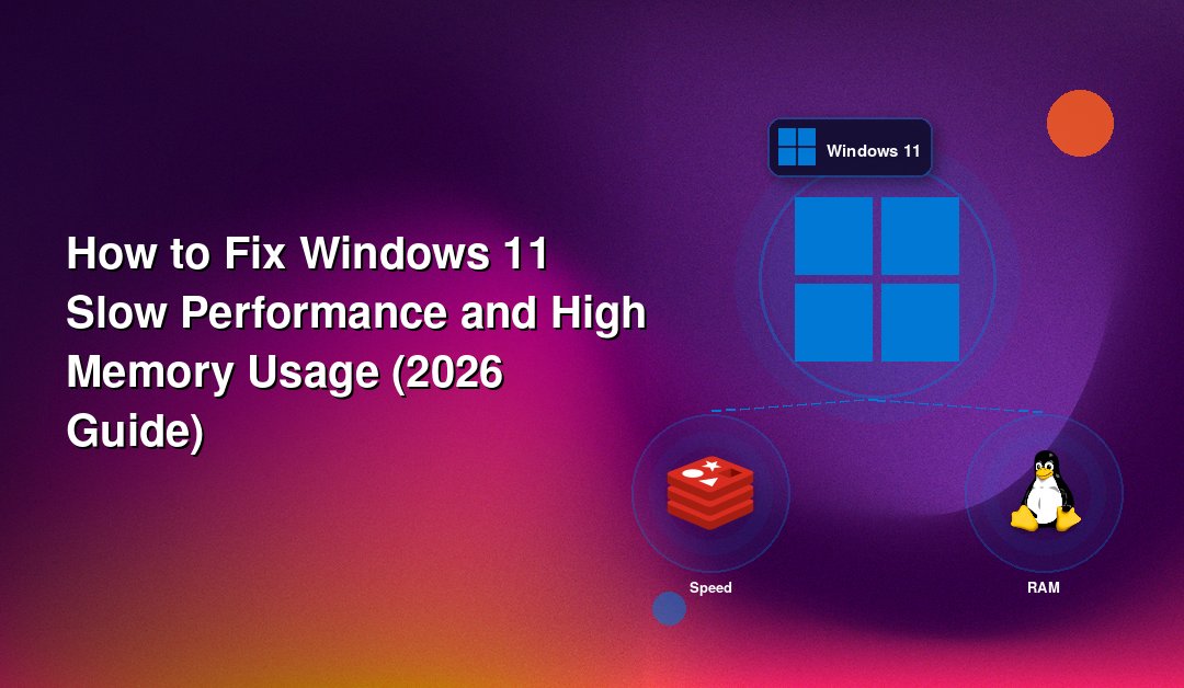 How to Fix Windows 11 Slow Performance and High Memory Usage (2026 Guide)