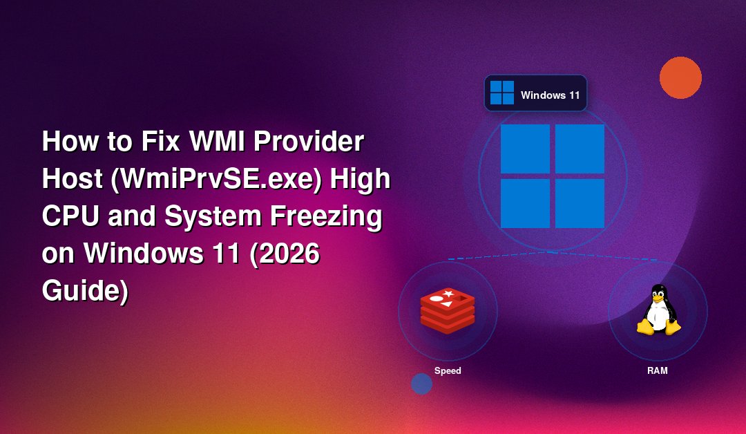 How to Fix WMI Provider Host (WmiPrvSE.exe) High CPU and System Freezing on Windows 11 (2026 Guide)