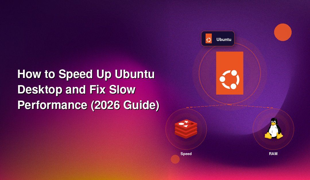 How to Speed Up Ubuntu Desktop and Fix Slow Performance (2026 Guide)