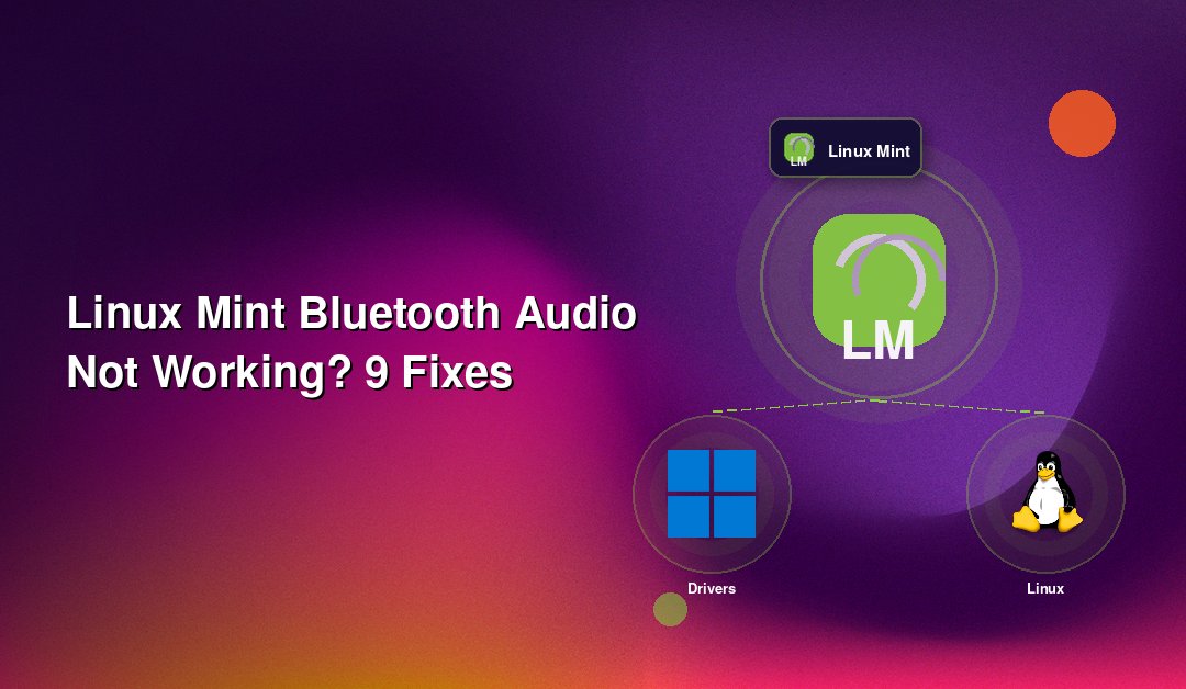 Linux Mint Bluetooth Audio Not Working? 9 Fixes