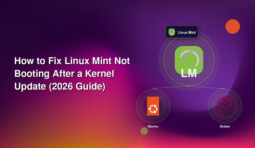 How to Fix Linux Mint Not Booting After a Kernel Update (2026 Guide)