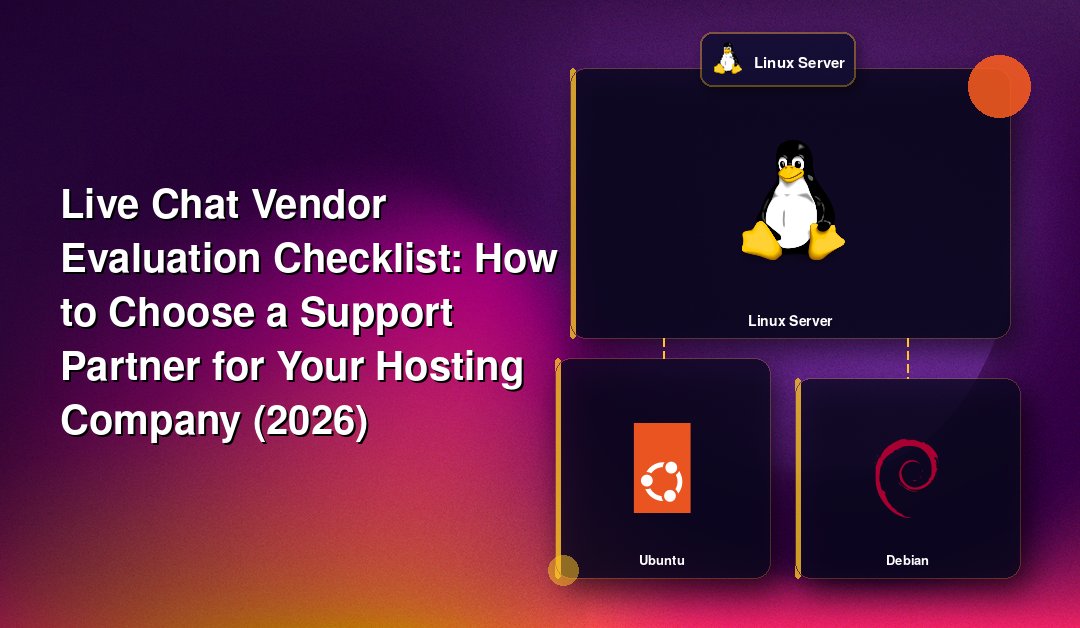 Live Chat Vendor Evaluation Checklist: How to Choose a Support Partner for Your Hosting Company (2026)