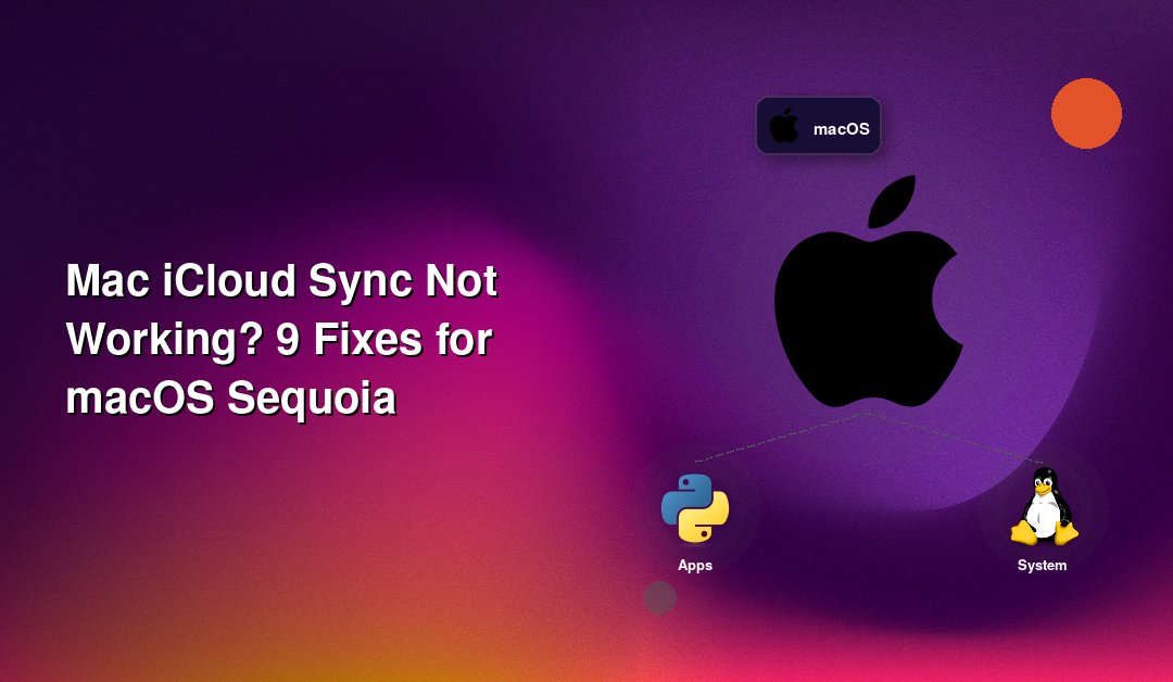 Mac iCloud Sync Not Working? 9 Fixes for macOS Sequoia