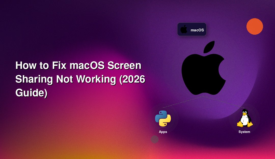 How to Fix macOS Screen Sharing Not Working (2026 Guide)