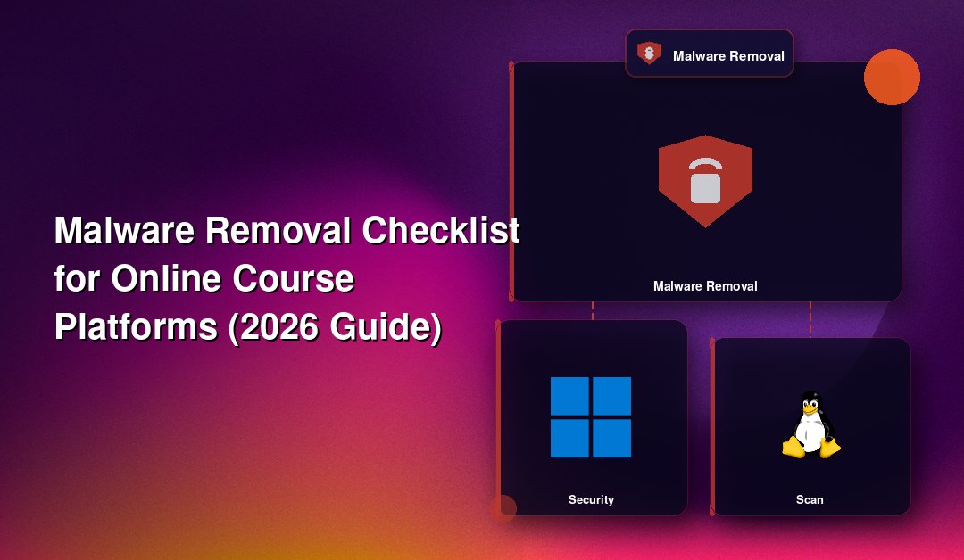 Malware Removal Checklist for Online Course Platforms (2026 Guide)